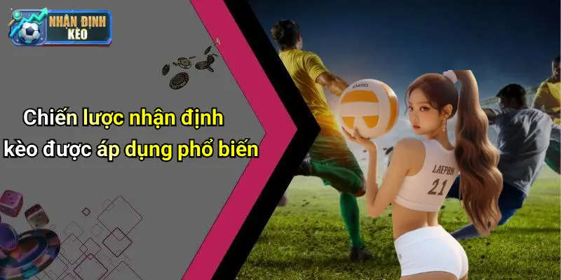 Chiến lược nhận định kèo được áp dụng phổ biến